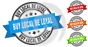 buy local be loyal stamp. round band sign set. label
