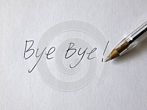 Bye Bye Pen Handwritten On Paper