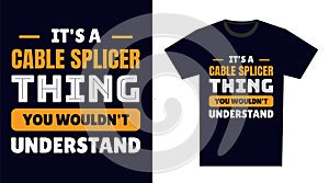 cable splicer T Shirt Design. It\'s a cable splicer Thing, You Wouldn\'t Understand