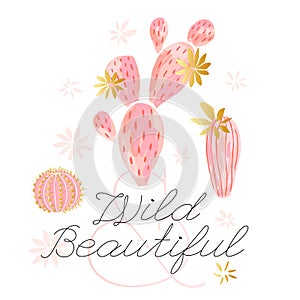 Cactus succulent wild golden flowers pastel color watercolor pink gold. Wild beautiful slogan on white background print