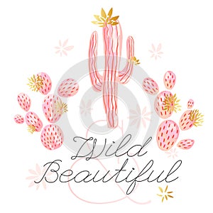 Cactus succulent wild golden flowers pastel color watercolor pink gold. Wild beautiful slogan on white background print