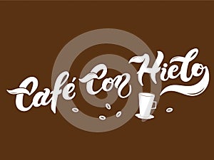 Cafe con Hielo. The name of the type of coffee. Hand drawn lettering photo