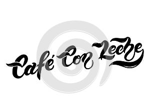 Cafe con Leche. The name of the type of coffee. Hand drawn lettering photo