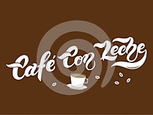Cafe con Leche. The name of the type of coffee. Hand drawn lettering photo