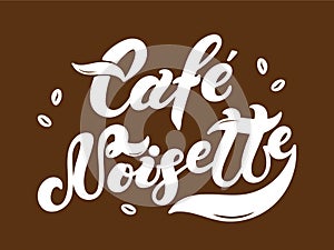 Cafe Noisette. The name of the type of coffee. Hand drawn lettering photo