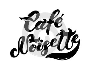Cafe Noisette. The name of the type of coffee. Hand drawn lettering photo