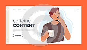 Caffeine Content Landing Page Template. Tired Yawning Coffee Drinker Male Character with Hot Drink Cup. Man Needs Boost