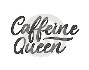 Caffeine queen lettering slogan. Coffee quote vector illustration for business, print, logo