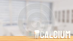 The white calcium text and teeth on wood table 3d rendering