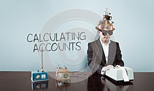 Calculating accounts text with vintage businessman at office