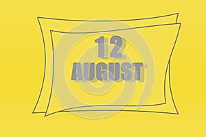 Calendar date in a frame on a refreshing yellow background in absolutely gray color. August 12 is the twelfth day of the month