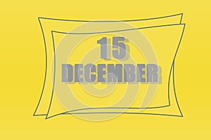 Calendar date in a frame on a refreshing yellow background in absolutely gray color. december 15 is the fifteenth day of the month