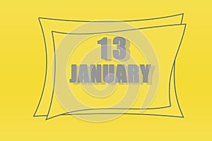 Calendar date in a frame on a refreshing yellow background in absolutely gray color. January 13is the thirteenth day of the month