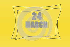 Calendar date in a frame on a refreshing yellow background in absolutely gray color. March 24 is the twenty-fourth day of the