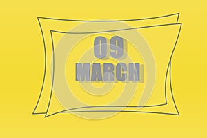 Calendar date in a frame on a refreshing yellow background in absolutely gray color. March 9 is the ninth day of the month