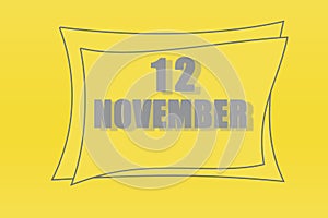 Calendar date in a frame on a refreshing yellow background in absolutely gray color. November 12 is the twelfth day of the month