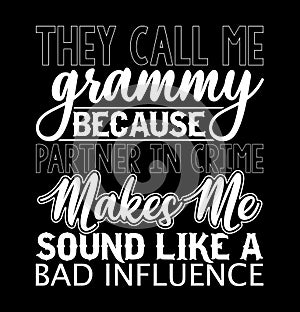 they call me grammy because partner in crime makes me sound like a bad influence funny people motivational saying tee