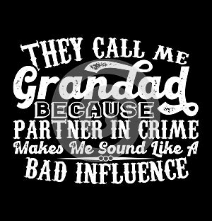They Call Me Grandad Because Partner In Crime Makes Me Sound Like A Bad Influence Saying Tee Funny Grandad Greeting Design