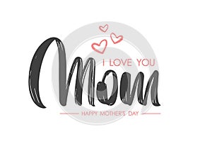 Calligraphic lettering composition of I love You Mom. Happy Mother's Day