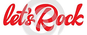 Calligraphic red inscription Lets Rock on white background