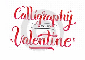 `Calligraphy is my Valentine` romantic hand lettering inscription in red with hearts