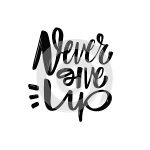 Calligraphy phrase Never give up. Motivational lettering text.