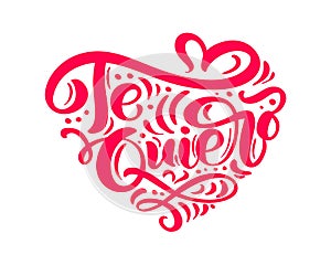 Calligraphy phrase Te Quiero on Spanish - I Love You. Vector Valentines Day Hand Drawn lettering. Heart Holiday sketch doodle