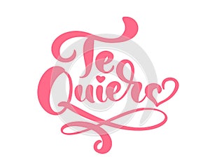 Calligraphy phrase Te Quiero on Spanish - I Love You. Vector Valentines Day Hand Drawn lettering. Heart Holiday sketch doodle photo