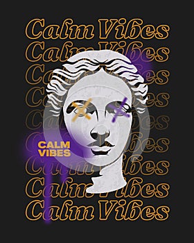 Calm Vibes modern classics typography slogan with antique statue head and spray paint blobs collage Techno style