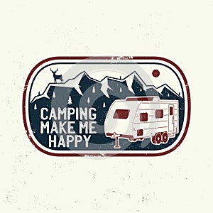 Camping make me happy. Summer camp. Vector. Concept for shirt or logo, print, stamp or tee. Vintage typography design