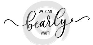 We can bearly wait. Lettering inscription for baby shower. photo