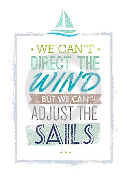 We Can Not Direct The Wind, But We Can Adjust Sails Motivation Quote. Creative Vector Typography Concept