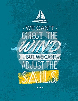 We Can Not Direct The Wind, But We Can Adjust Sails Motivation Quote. Creative Vector Typography Concept