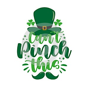 Can`t pinch this - funny saying with green hat and mustache for St. Patrick`s Day.