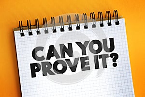Can You Prove It Question text quote on notepad, concept background