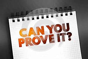 Can You Prove It Question text quote on notepad, concept background