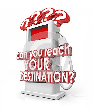 Can You Reach Your Destination Words Gas Fuel Pump