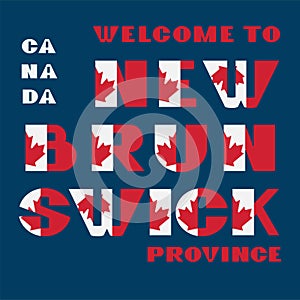 Canada flag style motivation poster with text Welcome to New Brunswick. Modern typography for corporate travel company graphic