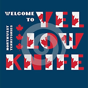 Canada flag style motivation poster with text Welcome Yellowknife, Northwest Territories. Modern typography for corporate travel