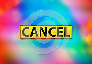 Cancel Abstract Colorful Background Bokeh Design Illustration