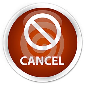 Cancel (prohibition sign icon) premium brown round button