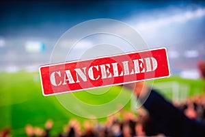 CANCELLED football league, soocer match, Euro Tournament,Coronavirus Covid-19 Outbreak