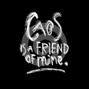 Caos is a friend of mine, chalk lettering photo