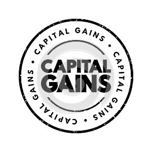 Capital Gains - increase in a capital asset\'s value and is realized when the asset is sold, text concept stamp