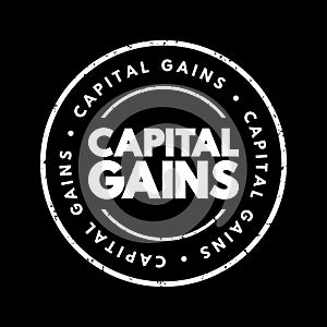 Capital Gains - increase in a capital asset\'s value and is realized when the asset is sold, text concept stamp