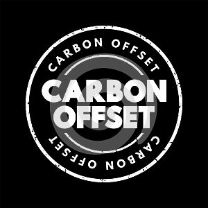 Carbon offset - reduction of emissions of carbon dioxide made in order to compensate for emissions made elsewhere, text concept photo