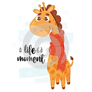 Card with cute winter giraffe in knitted scarf and inscription A life is a moment. Vector illustration. Template with beautiful