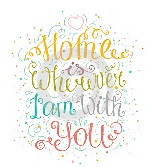 card with lettering - Home is wherever I'm with you