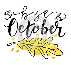 Card with phrase Bye October with yellow oak leaf. Vector isolated illustration brush calligraphy, hand lettering