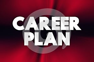Career Plan - list of steps you can take to accomplish goals in your professional future, text concept background